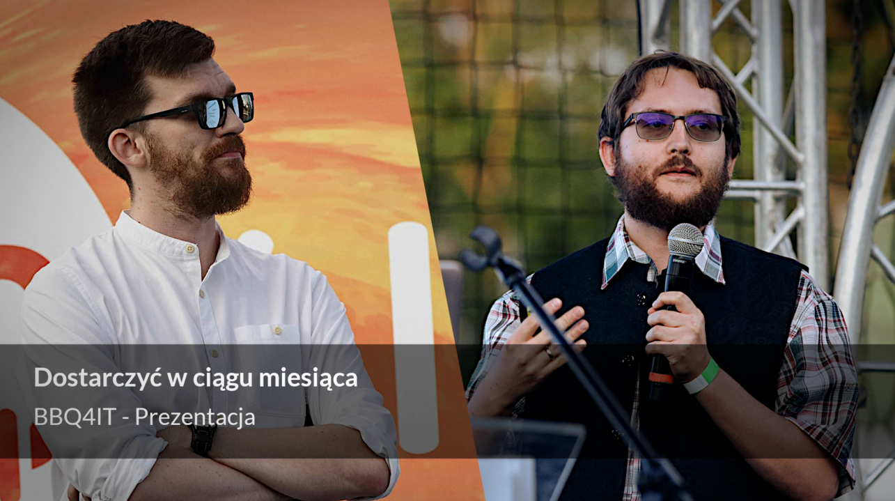 Dostarczyć w ciągu miesiąca - Prezentacja BBQ4.IT 2018