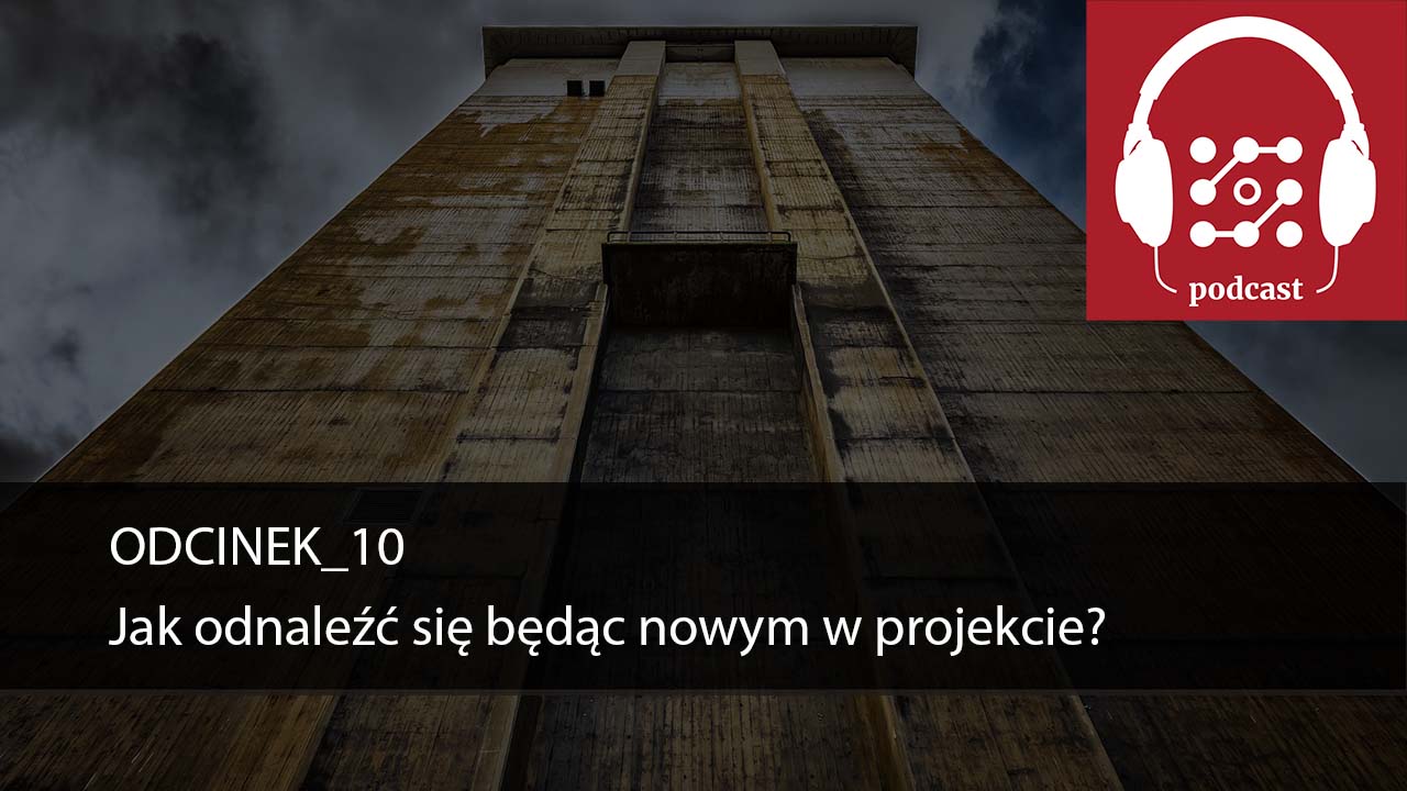 Podcast DostarczajWartość #10:  Jak odnaleźć się będąc nowym w projekcie?