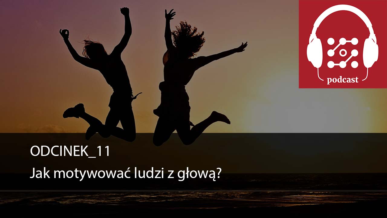 Podcast DostarczajWartość #11: Jak motywować ludzi z głową?
