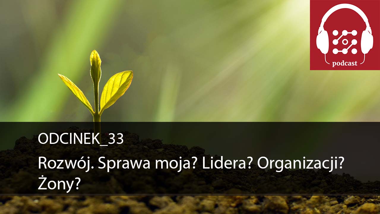 Rozwój. Sprawa moja? Lidera? Organizacji? Żony?